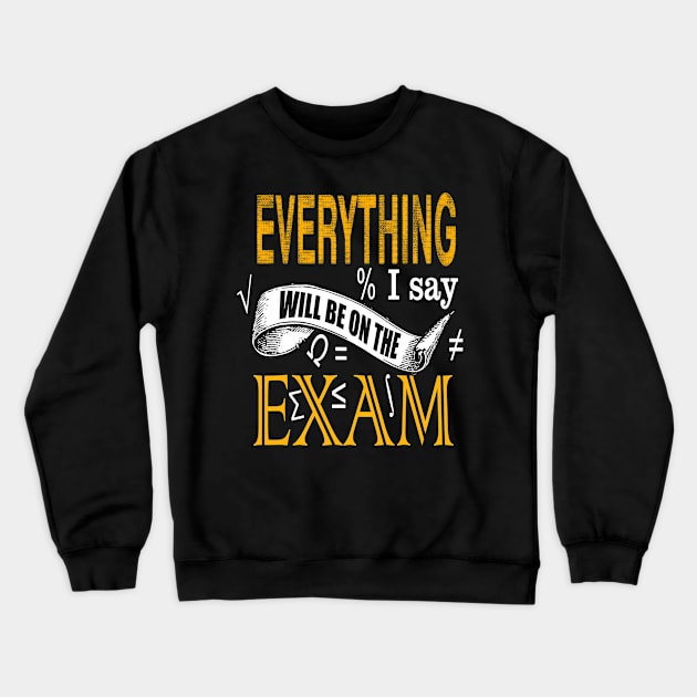 Everything I Say Will Be on the Exam Teacher Crewneck Sweatshirt by Haley Tokey